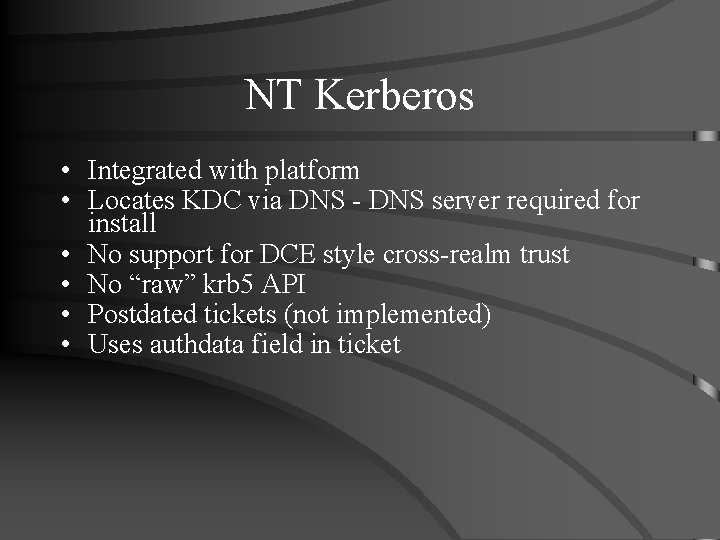 NT Kerberos • Integrated with platform • Locates KDC via DNS - DNS server