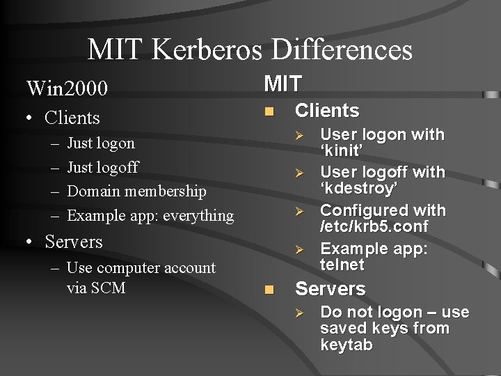 MIT Kerberos Differences Win 2000 MIT • Clients n – – Ø Just logon