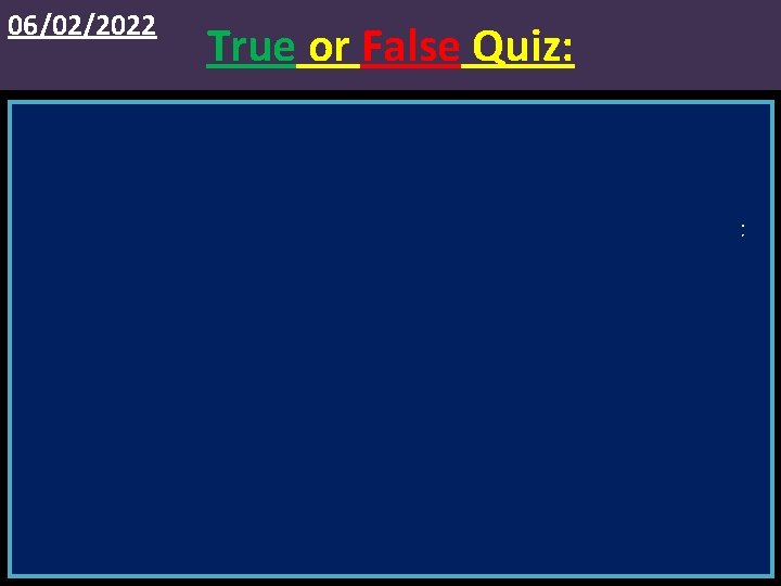 06/02/2022 True or False Quiz: 1. Ionic compounds are made of alternating positive and