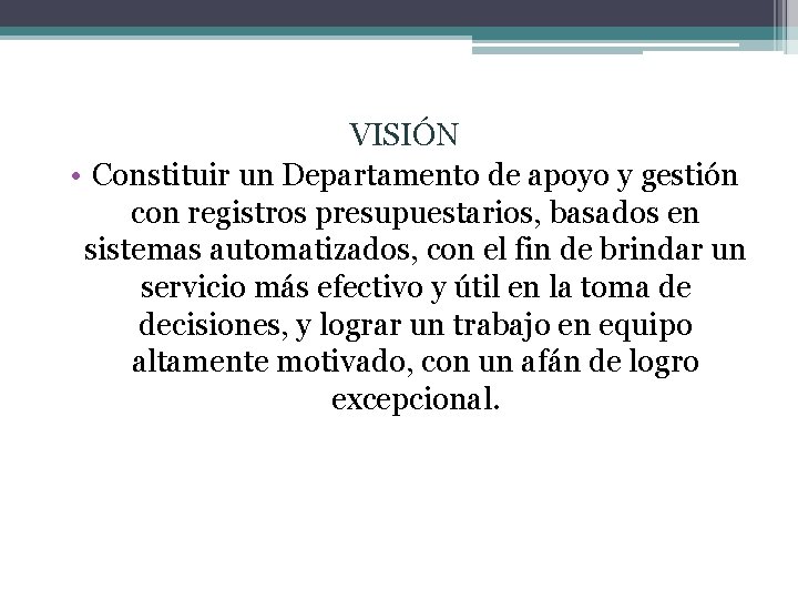 VISIÓN • Constituir un Departamento de apoyo y gestión con registros presupuestarios, basados en