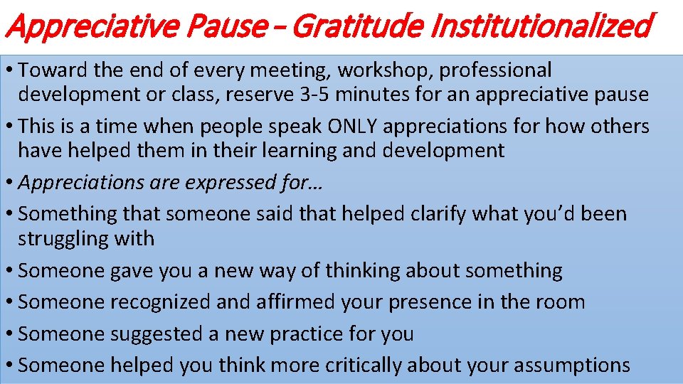 Appreciative Pause – Gratitude Institutionalized • Toward the end of every meeting, workshop, professional