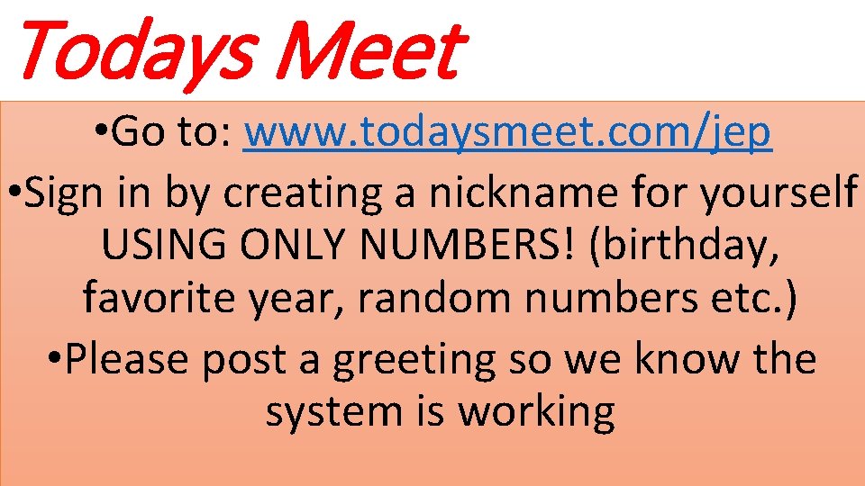 Todays Meet • Go to: www. todaysmeet. com/jep • Sign in by creating a