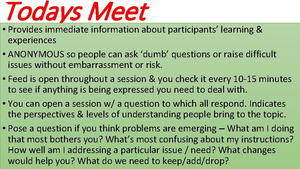 Todays Meet • Provides immediate information about participants’ learning & experiences • ANONYMOUS so