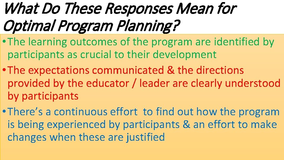 What Do These Responses Mean for Optimal Program Planning? • The learning outcomes of