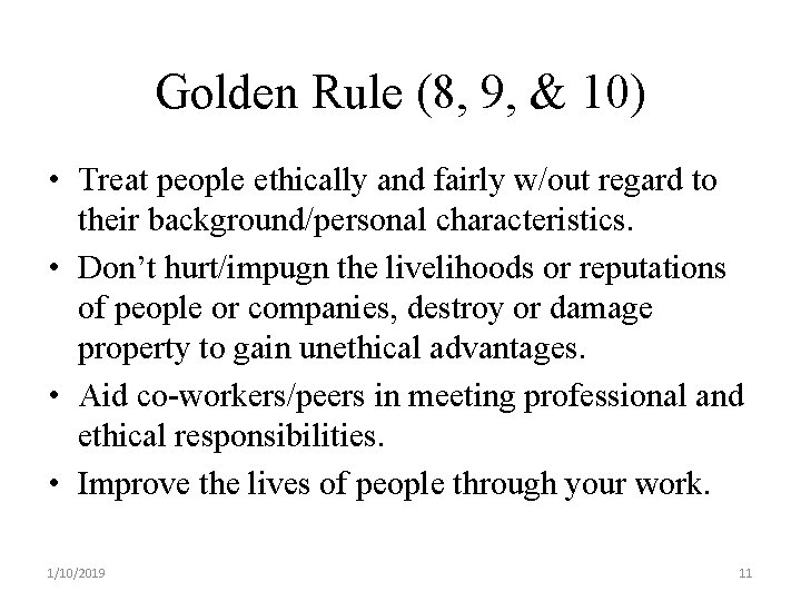 Golden Rule (8, 9, & 10) • Treat people ethically and fairly w/out regard