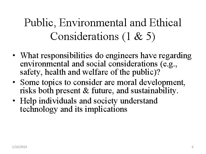 Public, Environmental and Ethical Considerations (1 & 5) • What responsibilities do engineers have