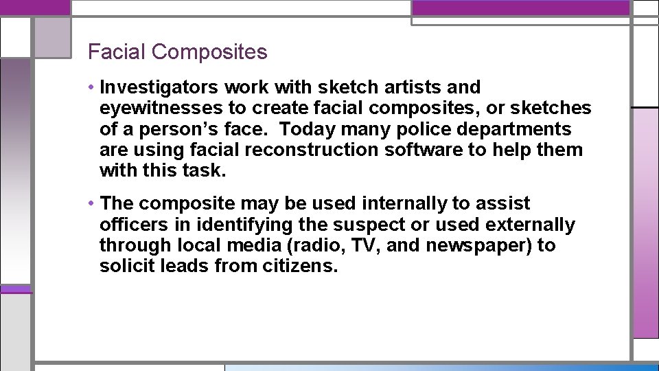 Facial Composites • Investigators work with sketch artists and eyewitnesses to create facial composites,