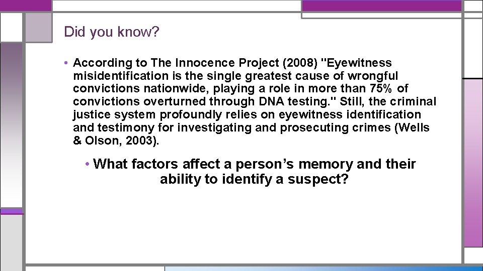 Did you know? • According to The Innocence Project (2008) "Eyewitness misidentification is the