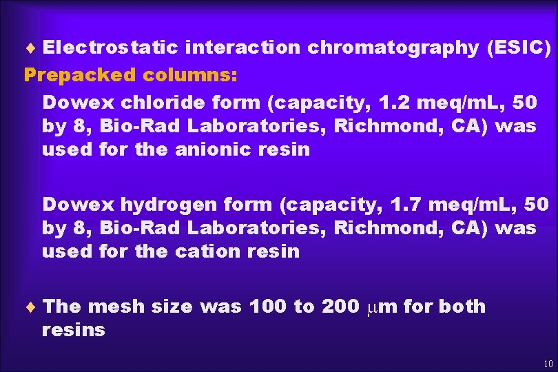 ¨ Electrostatic interaction chromatography (ESIC) Prepacked columns: Dowex chloride form (capacity, 1. 2 meq/m.