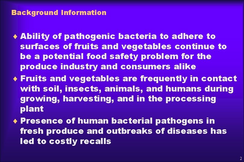 Background Information ¨ Ability of pathogenic bacteria to adhere to surfaces of fruits and
