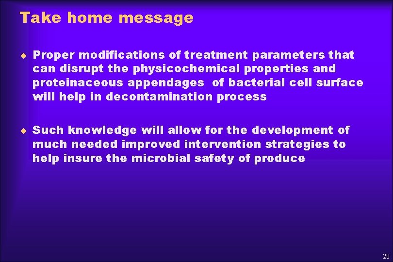 Take home message ¨ Proper modifications of treatment parameters that can disrupt the physicochemical