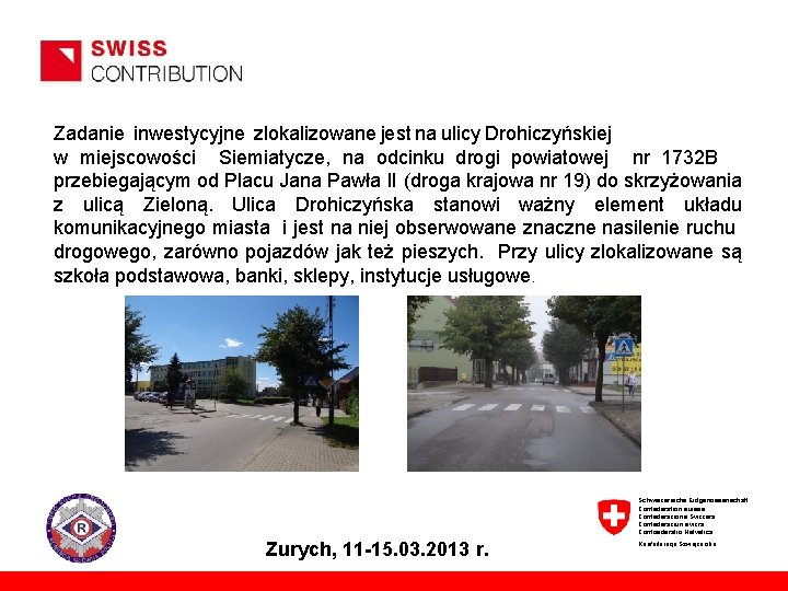 Zadanie inwestycyjne zlokalizowane jest na ulicy Drohiczyńskiej w miejscowości Siemiatycze, na odcinku drogi powiatowej