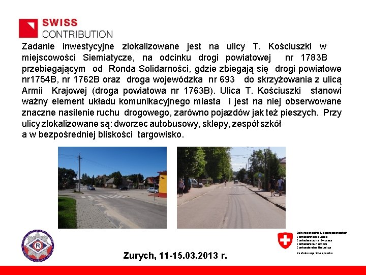 Zadanie inwestycyjne zlokalizowane jest na ulicy T. Kościuszki w miejscowości Siemiatycze, na odcinku drogi
