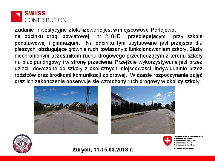 Zadanie inwestycyjne zlokalizowane jest w miejscowości Perlejewo, na odcinku drogi powiatowej nr 2101 B