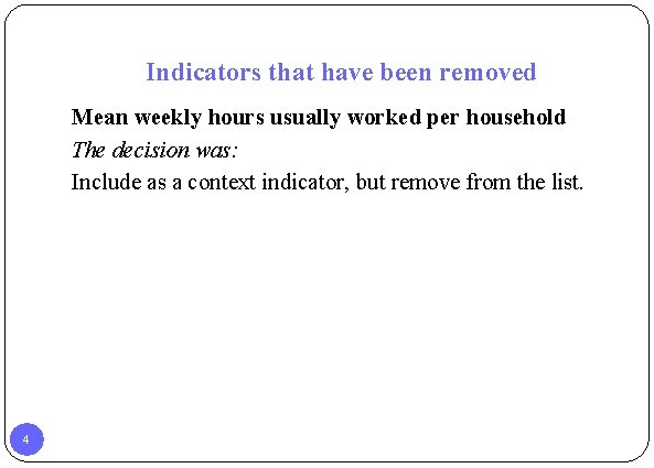 Indicators that have been removed Mean weekly hours usually worked per household The decision