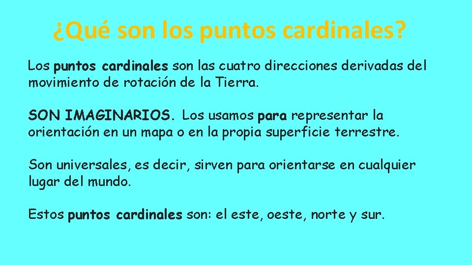 ¿Qué son los puntos cardinales? Los puntos cardinales son las cuatro direcciones derivadas del