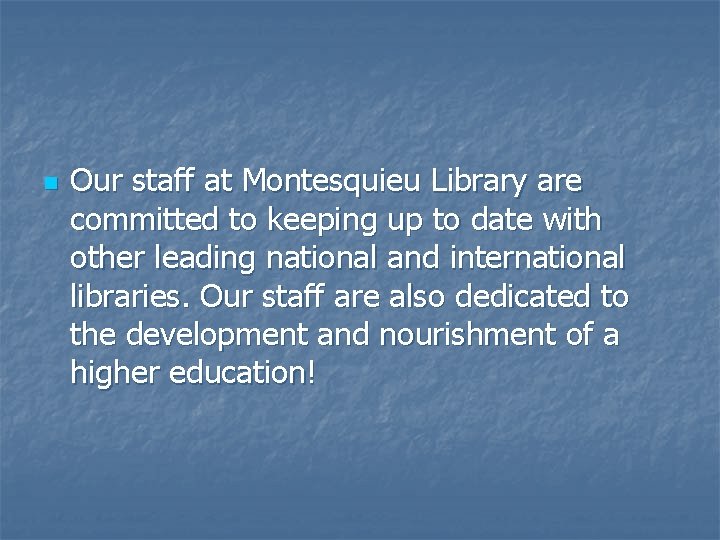 n Our staff at Montesquieu Library are committed to keeping up to date with