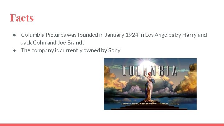 Facts ● Columbia Pictures was founded in January 1924 in Los Angeles by Harry