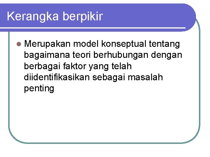 Kerangka berpikir l Merupakan model konseptual tentang bagaimana teori berhubungan dengan berbagai faktor yang