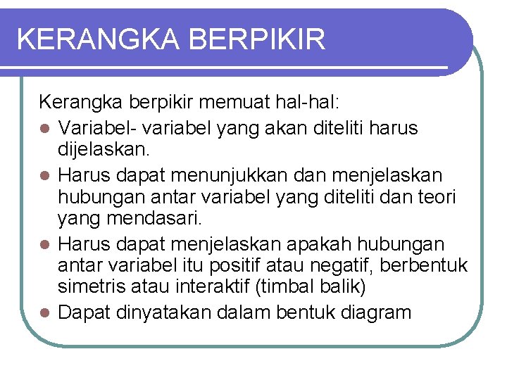 KERANGKA BERPIKIR Kerangka berpikir memuat hal-hal: l Variabel- variabel yang akan diteliti harus dijelaskan.