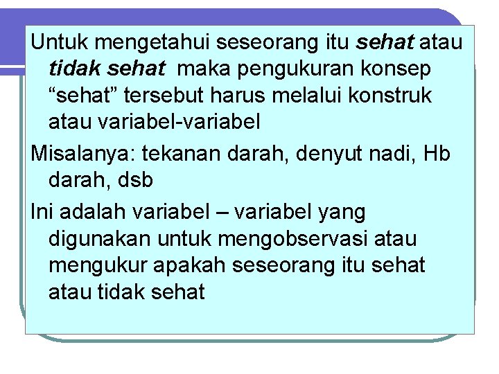 Untuk mengetahui seseorang itu sehat atau tidak sehat maka pengukuran konsep “sehat” tersebut harus