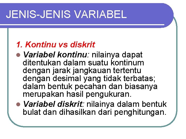 JENIS-JENIS VARIABEL 1. Kontinu vs diskrit l Variabel kontinu: nilainya dapat ditentukan dalam suatu