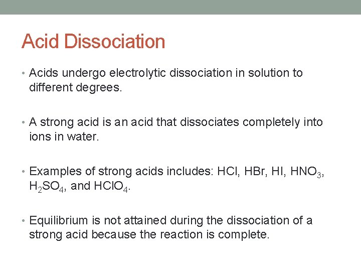 Acid Dissociation • Acids undergo electrolytic dissociation in solution to different degrees. • A