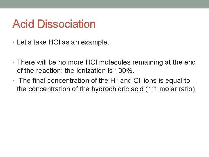 Acid Dissociation • Let’s take HCl as an example. • There will be no