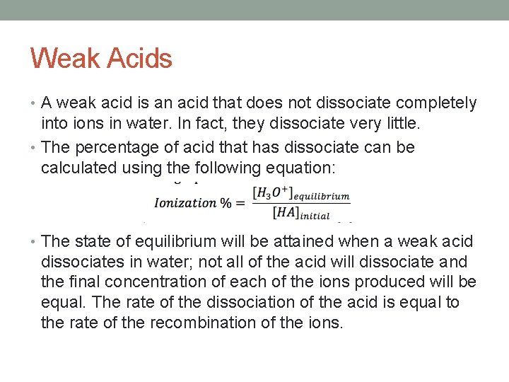 Weak Acids • A weak acid is an acid that does not dissociate completely
