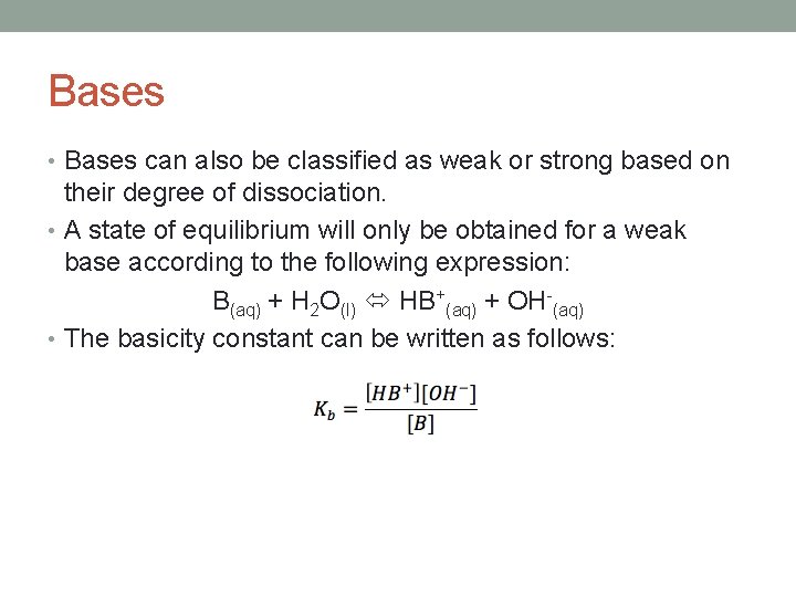 Bases • Bases can also be classified as weak or strong based on their