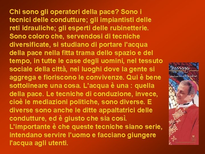 Chi sono gli operatori della pace? Sono i tecnici delle condutture; gli impiantisti delle