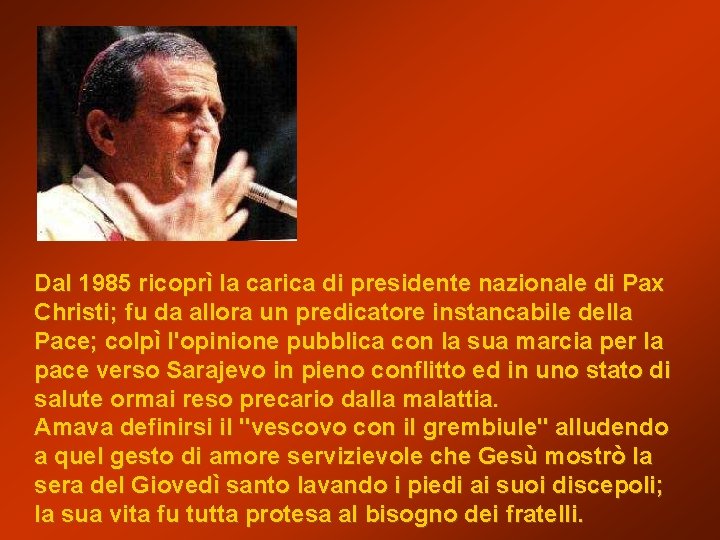 Dal 1985 ricoprì la carica di presidente nazionale di Pax Christi; fu da allora