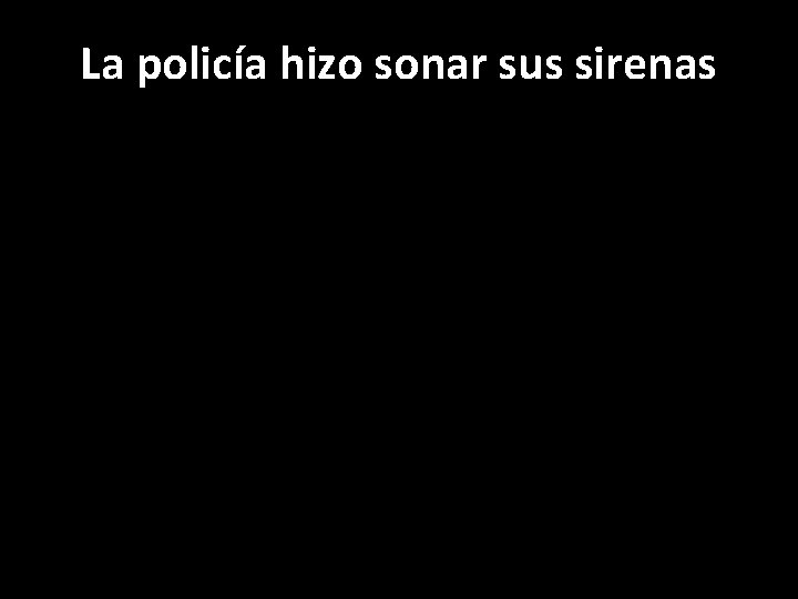 La policía hizo sonar sus sirenas 