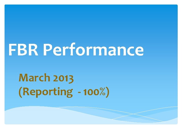FBR Performance March 2013 (Reporting - 100%) 