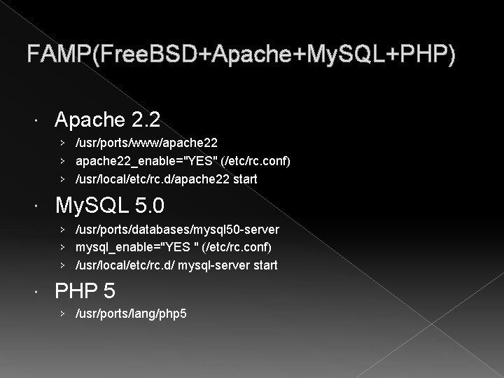 FAMP(Free. BSD+Apache+My. SQL+PHP) Apache 2. 2 › /usr/ports/www/apache 22 › apache 22_enable="YES" (/etc/rc. conf)