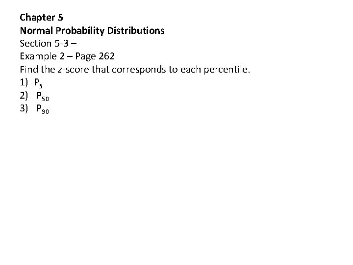 Chapter 5 Normal Probability Distributions Section 5 -3 – Example 2 – Page 262