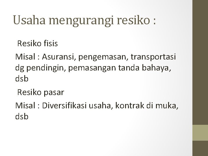 Usaha mengurangi resiko : Resiko fisis Misal : Asuransi, pengemasan, transportasi dg pendingin, pemasangan