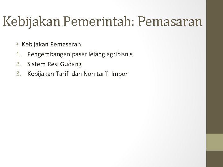 Kebijakan Pemerintah: Pemasaran • Kebijakan Pemasaran 1. Pengembangan pasar lelang agribisnis 2. Sistem Resi