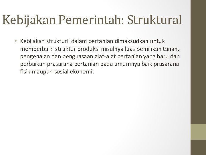 Kebijakan Pemerintah: Struktural • Kebijakan strukturil dalam pertanian dimaksudkan untuk memperbaiki struktur produksi misalnya