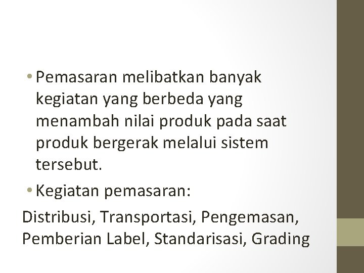  • Pemasaran melibatkan banyak kegiatan yang berbeda yang menambah nilai produk pada saat