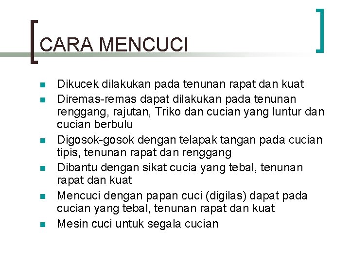 CARA MENCUCI n n n Dikucek dilakukan pada tenunan rapat dan kuat Diremas-remas dapat