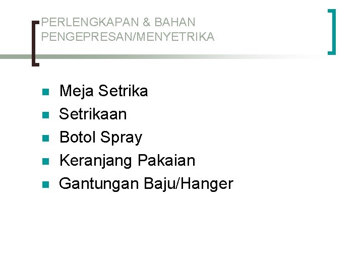 PERLENGKAPAN & BAHAN PENGEPRESAN/MENYETRIKA n n n Meja Setrikaan Botol Spray Keranjang Pakaian Gantungan