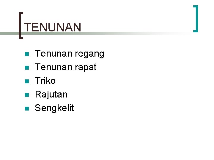 TENUNAN n n n Tenunan regang Tenunan rapat Triko Rajutan Sengkelit 