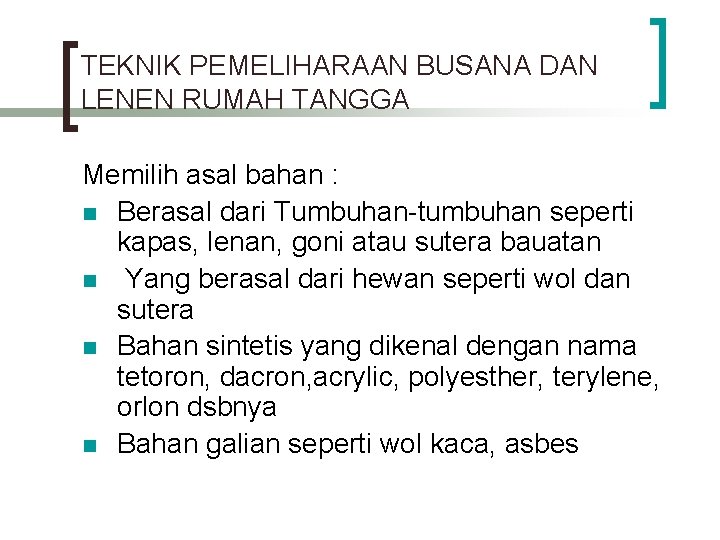 TEKNIK PEMELIHARAAN BUSANA DAN LENEN RUMAH TANGGA Memilih asal bahan : n Berasal dari