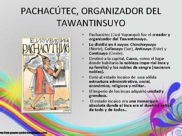 PACHACÚTEC, ORGANIZADOR DEL TAWANTINSUYO • • • Pachacútec (Cusi Yupanqui) fue el creador y