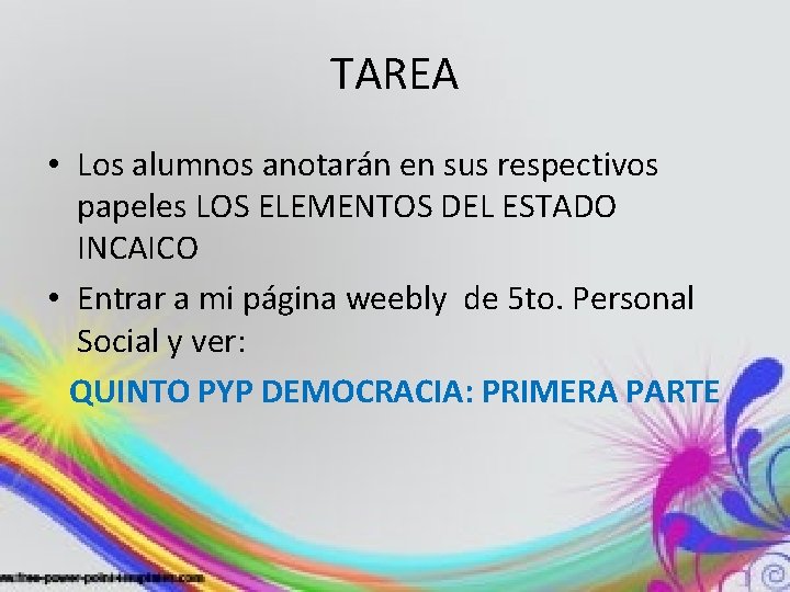 TAREA • Los alumnos anotarán en sus respectivos papeles LOS ELEMENTOS DEL ESTADO INCAICO