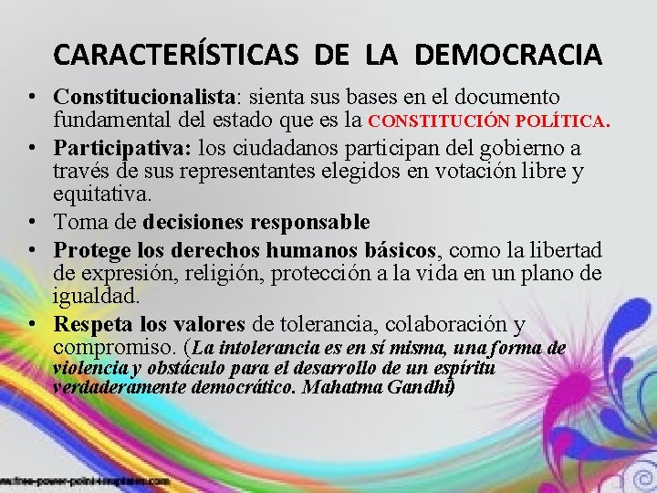 CARACTERÍSTICAS DE LA DEMOCRACIA • Constitucionalista: sienta sus bases en el documento fundamental del