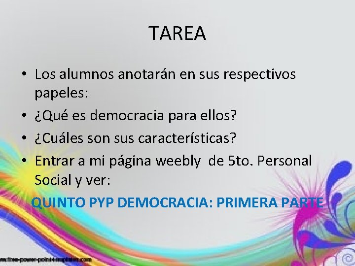 TAREA • Los alumnos anotarán en sus respectivos papeles: • ¿Qué es democracia para