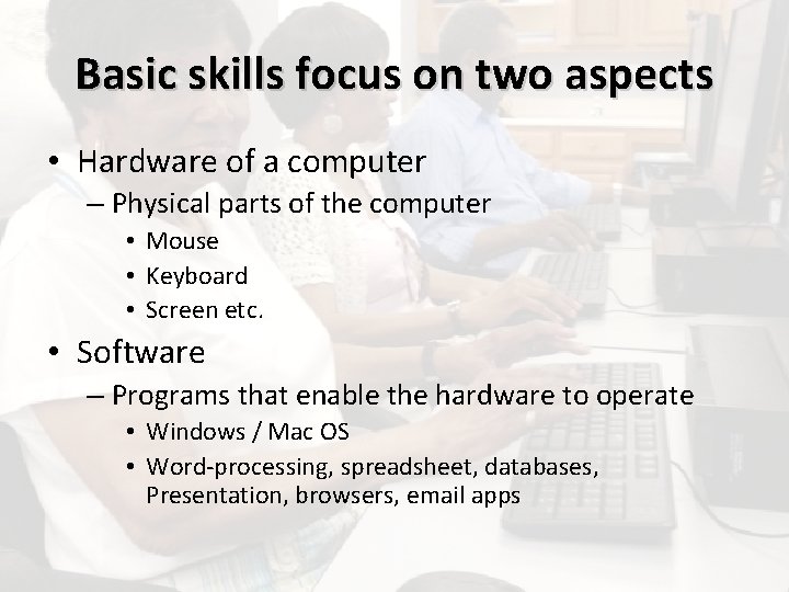 Basic skills focus on two aspects • Hardware of a computer – Physical parts