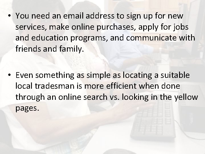  • You need an email address to sign up for new services, make